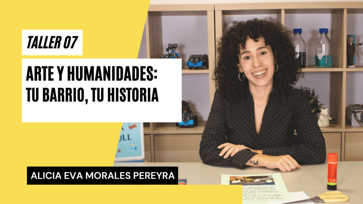 Taller 07. Arte y Humanidades_Tu barrio, tu historia
